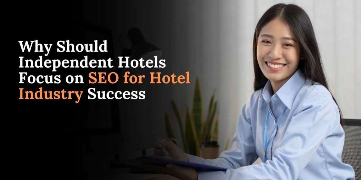 Why Should Independent Hotels Focus on SEO for Hotel Industry Success