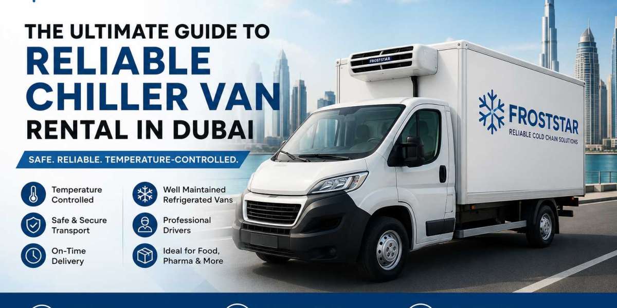 The Ultimate Guide to Reliable Chiller Van Rental in Dubai for Safe Temperature-Controlled Transport