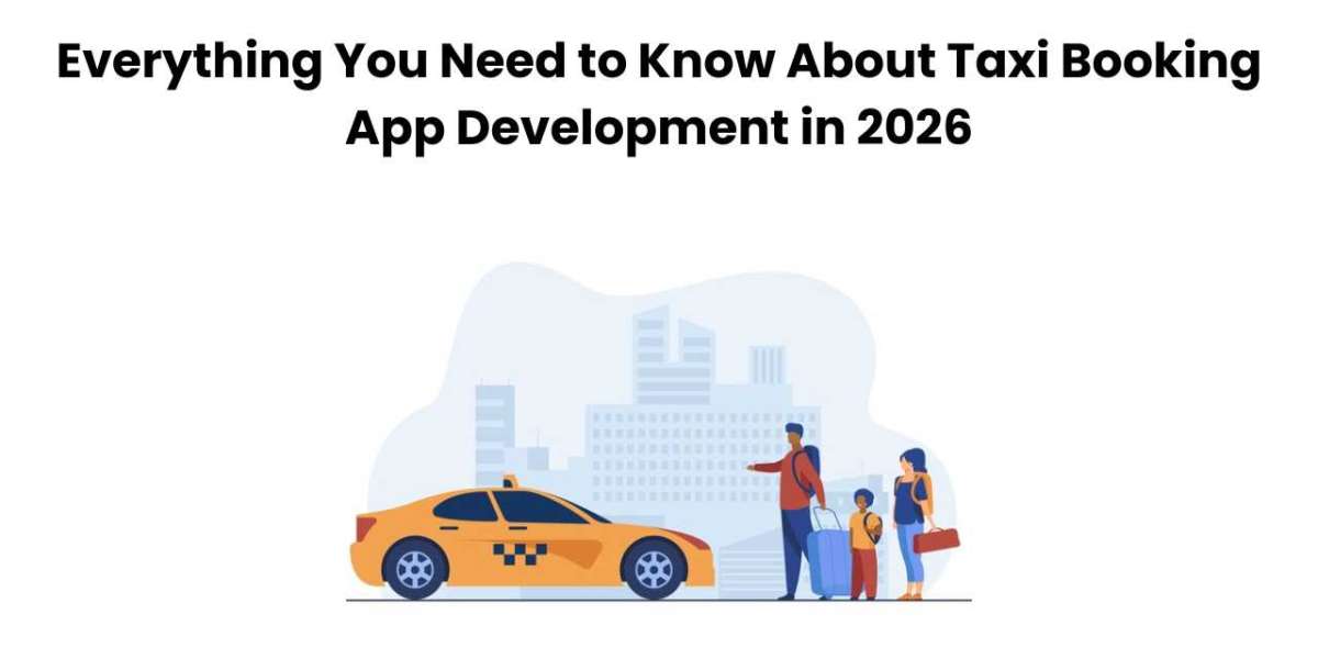 Everything You Need to Know About Taxi Booking App Development in 2026