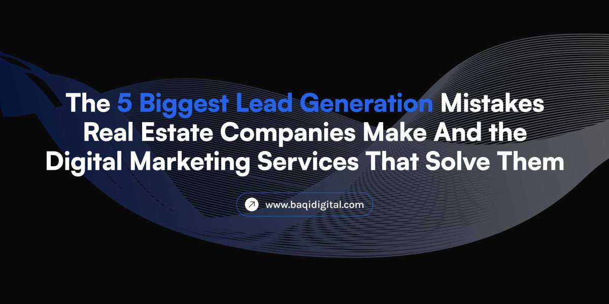The 5 Biggest Lead Generation Mistakes Real Estate Companies Make And the Digital Marketing Services That Solve Them
